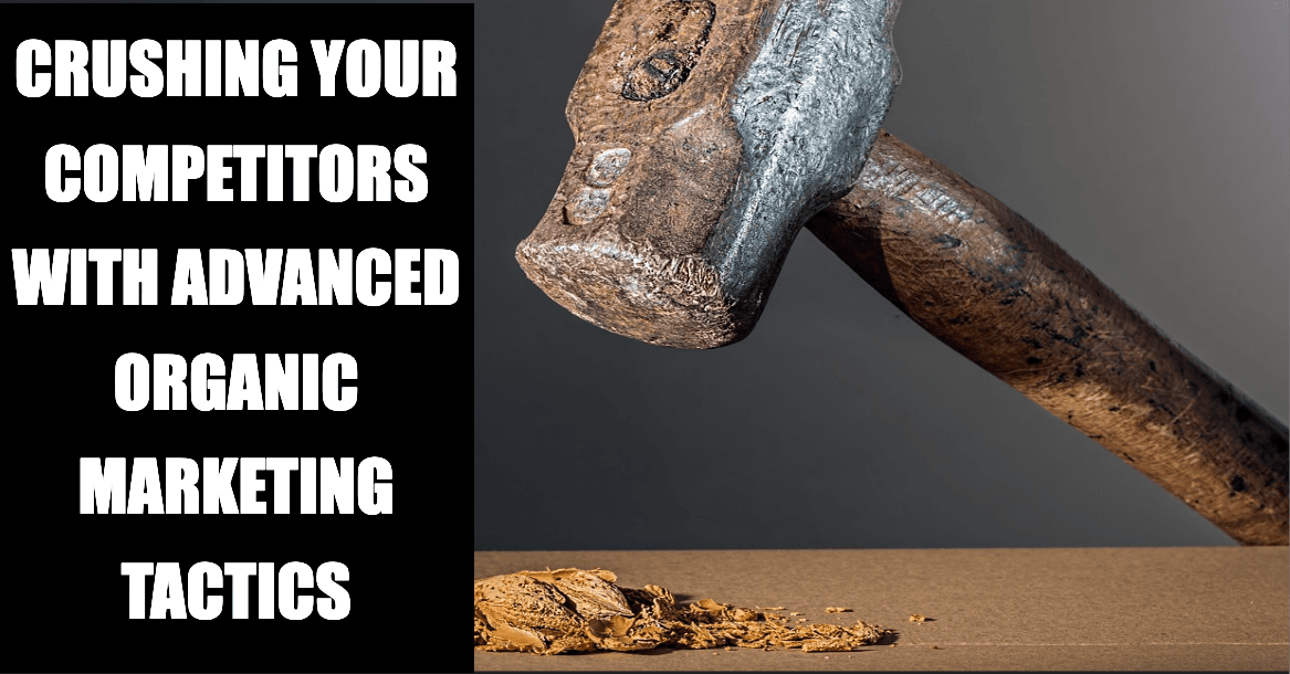 Crushing Your Competitors with Advanced Organic Marketing Tactics