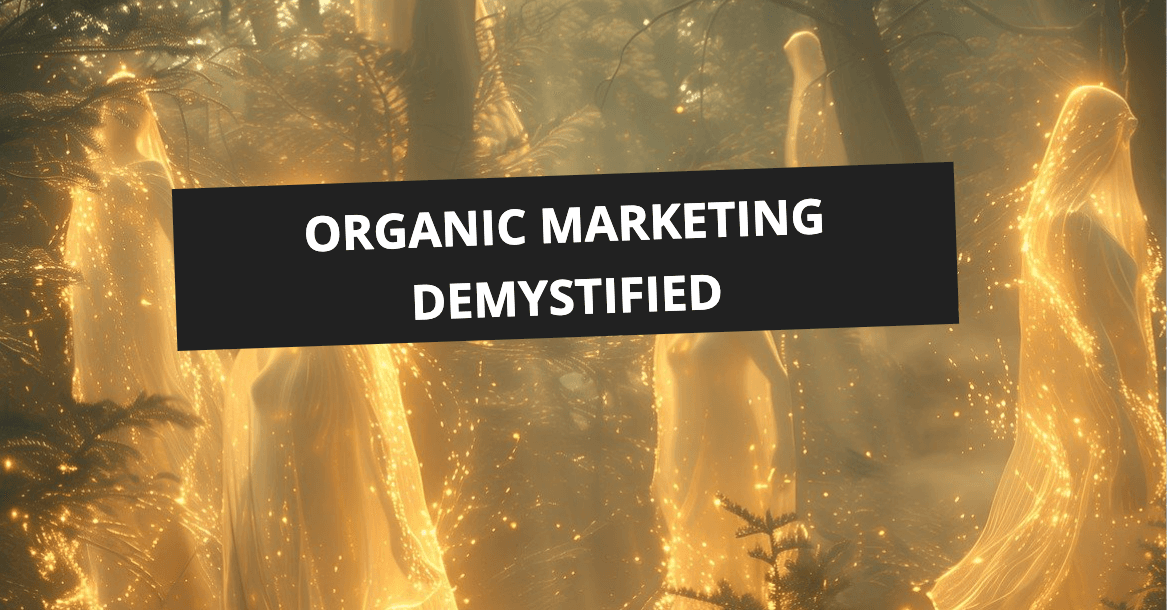 Organic Marketing Demystified: Everything You Need to Know