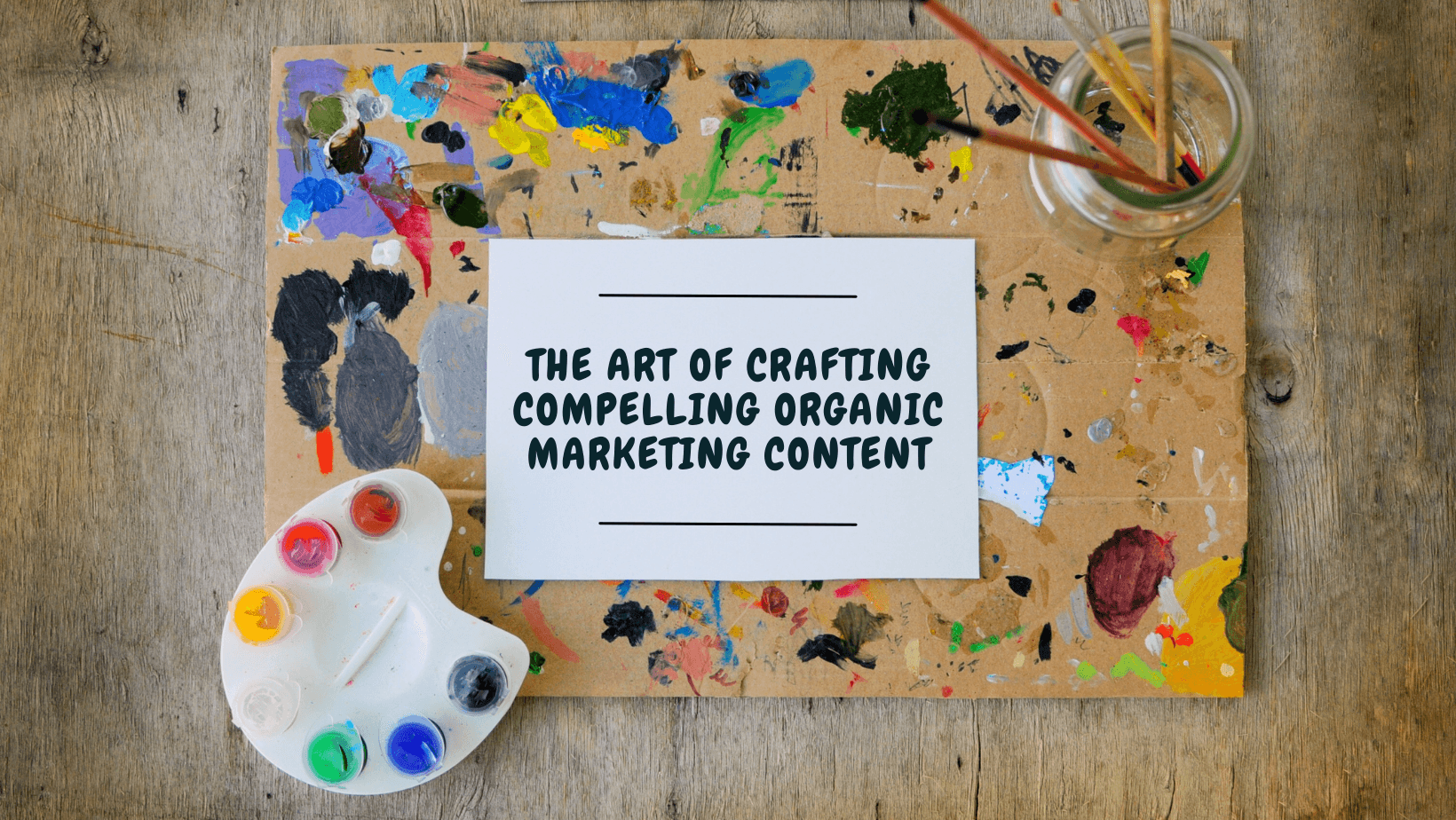 The Art of Crafting Compelling Organic Marketing Content