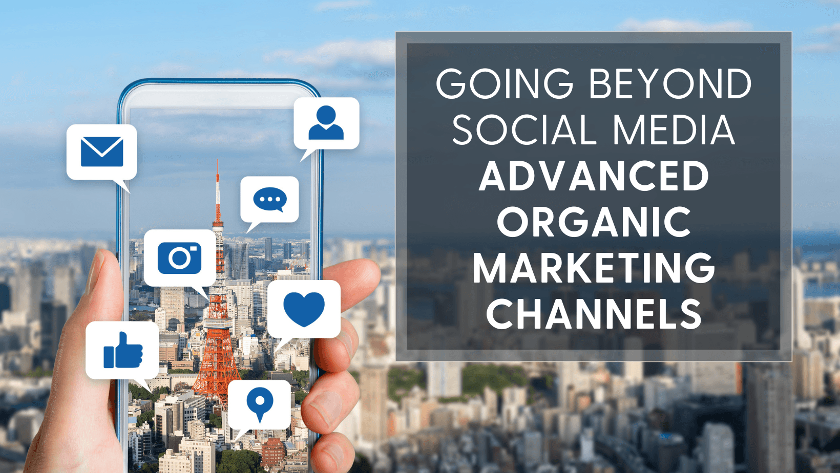 Going Beyond Social Media: Advanced Organic Marketing Channels