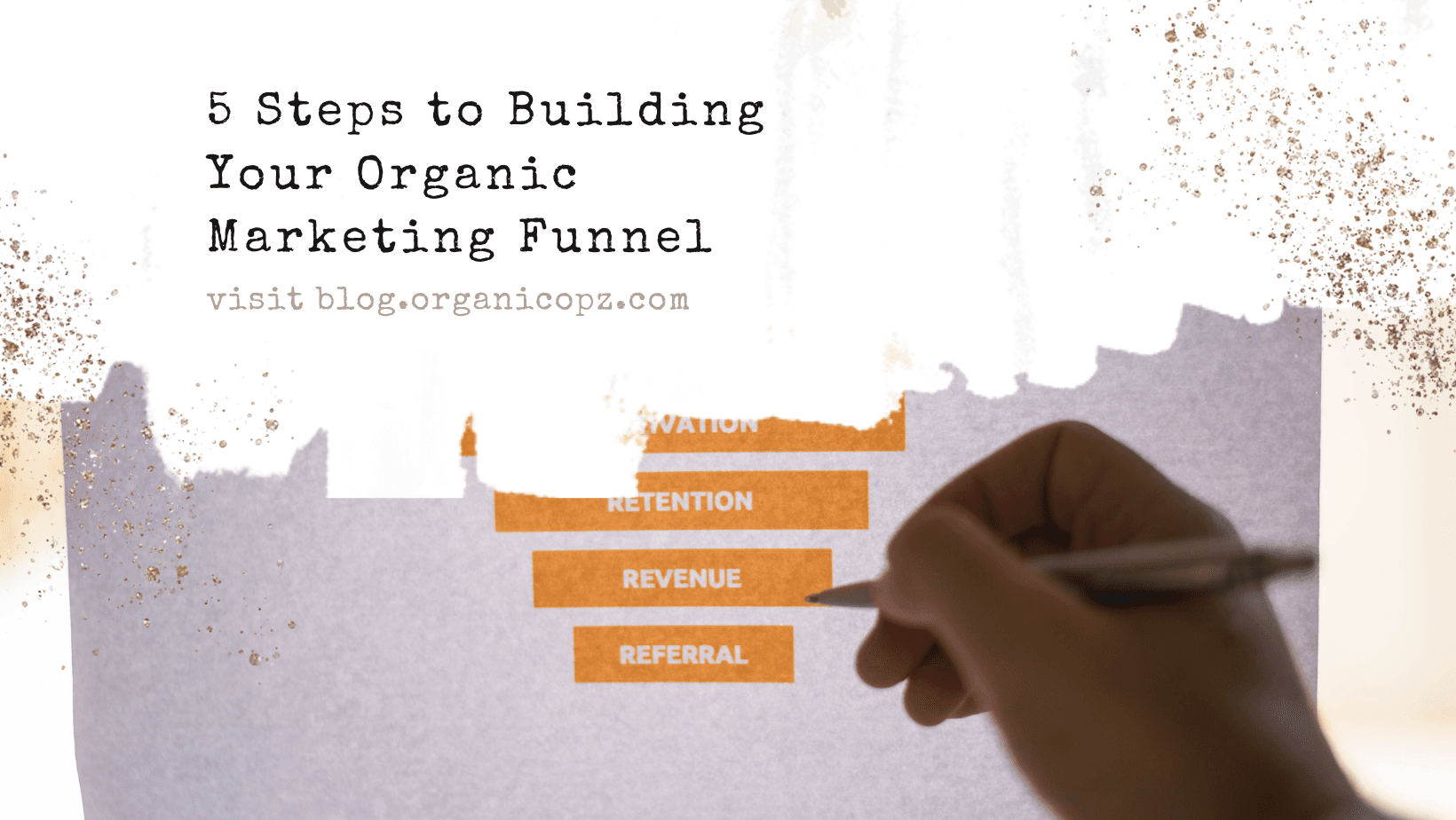 5 Steps to Building Your Organic Marketing Funnel