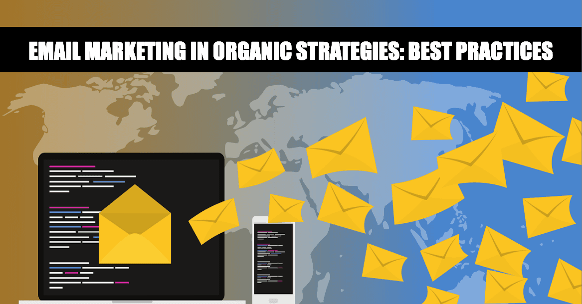 Email Marketing in Organic Strategies: Best Practices