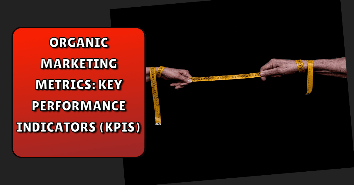 Organic Marketing Metrics: Key Performance Indicators (KPIs)