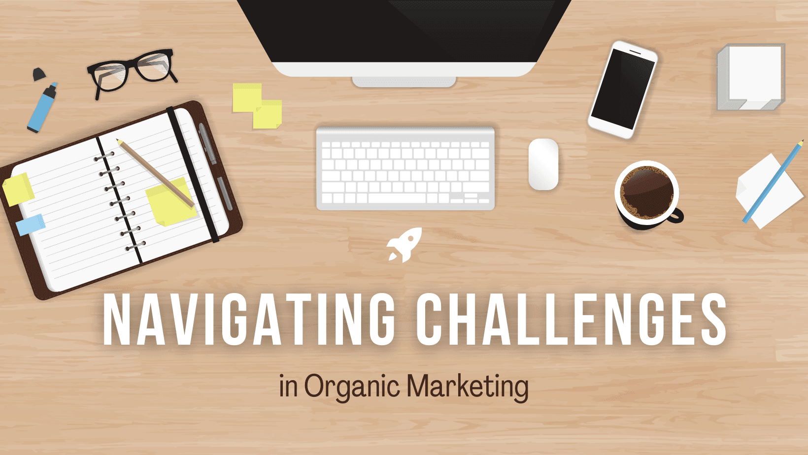 Navigating Challenges in Organic Marketing
